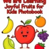 We are Learning Joyful Fruits for Kids Photobook