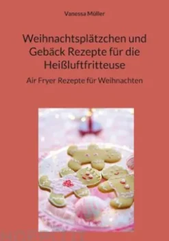 Weihnachtsplätzchen und Gebäck Rezepte für die Heißluftfritteuse