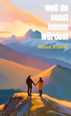 Weil du sonst fehlen würdest