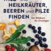 Wild- und Heilkräuter, Beeren und Pilze finden