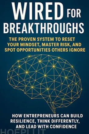 Wired for Breakthroughs: The Proven System to Reset Your Mindset, Master Risk, and Spot Opportunities Others Ignore