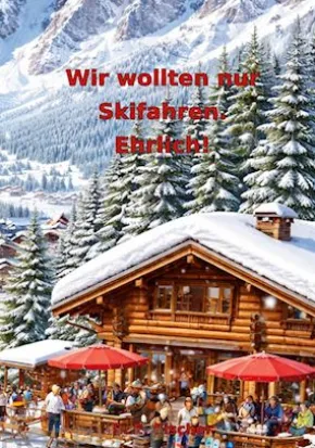 Wir wollten nur Skifahren. Ehrlich