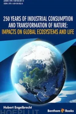 250 Years of Industrial Consumption and Transformation of Nature: Impacts on Global Ecosystems and Life