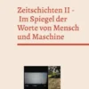 Zeitschichten II - Im Spiegel der Worte von Mensch und Maschine