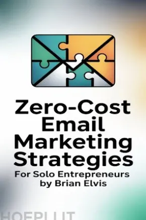 Zero-Cost Email Marketing Strategies for Solo Entrepreneurs