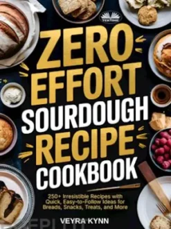 Zero Effort Sourdough Recipe Cookbook