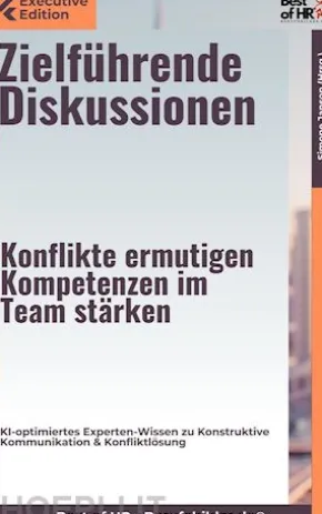 Zielführende Diskussionen – Konflikte ermutigen, Kompetenzen im Team stärken