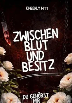 Zwischen Blut und Besitz: Du gehörst mir