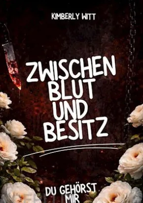 Zwischen Blut und Besitz: Du gehörst mir